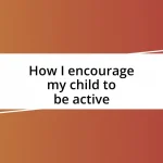 How I encourage my child to be active