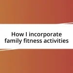 How I incorporate family fitness activities