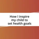 How I inspire my child to set health goals