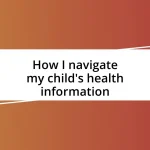 How I navigate my child’s health information