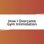 How I Overcame Gym Intimidation