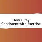 How I Stay Consistent with Exercise