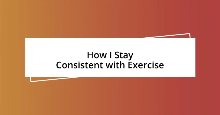 How I Stay Consistent with Exercise