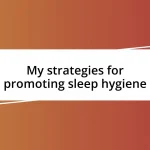 My strategies for promoting sleep hygiene