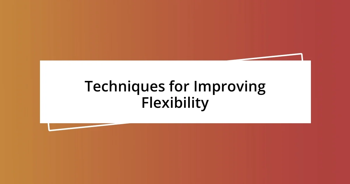 Techniques for Improving Flexibility