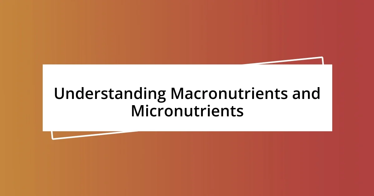 Understanding Macronutrients and Micronutrients