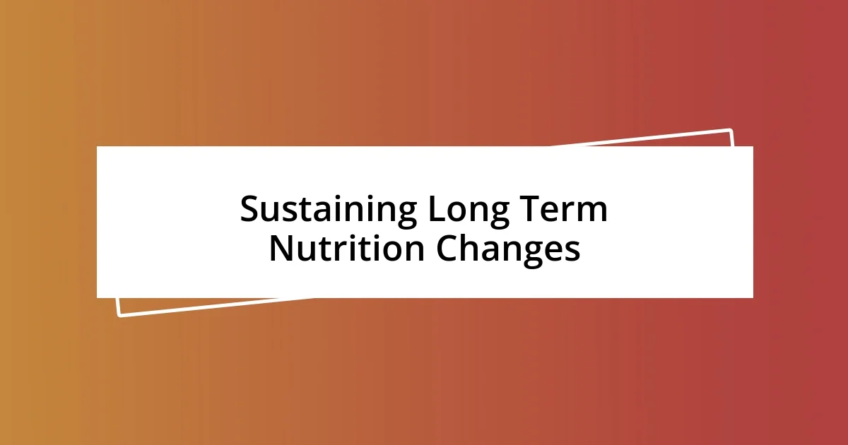 Sustaining Long Term Nutrition Changes