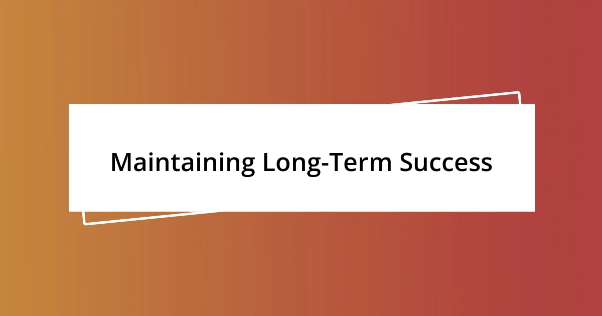 Maintaining Long-Term Success