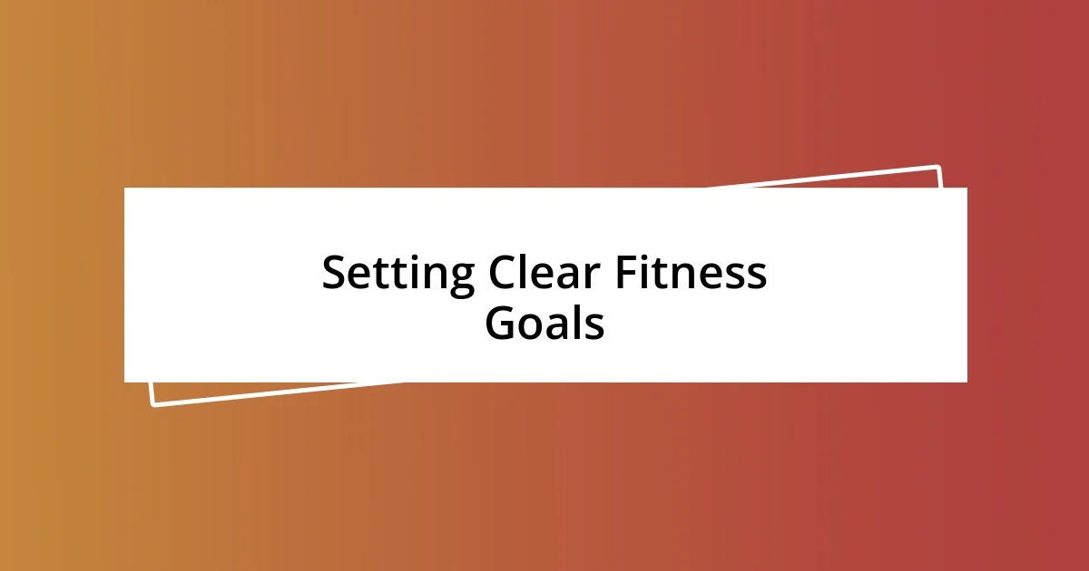 Setting Clear Fitness Goals