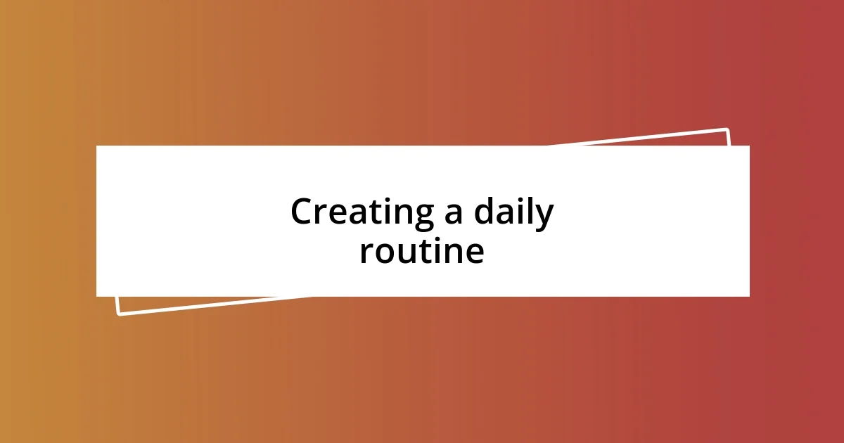 Creating a daily routine