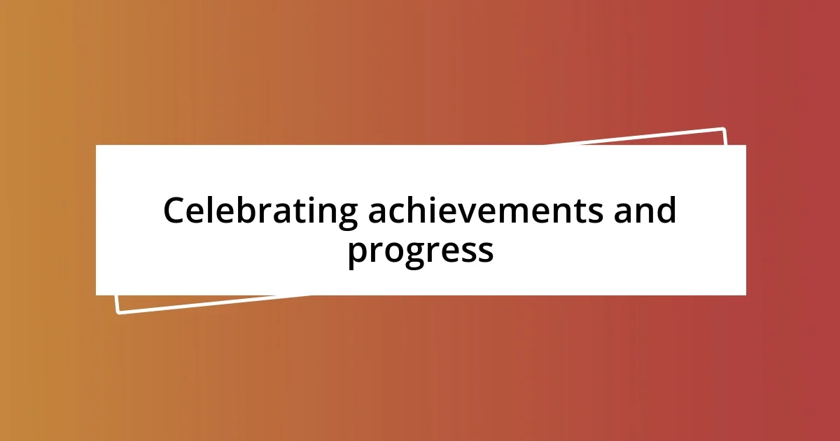 Celebrating achievements and progress