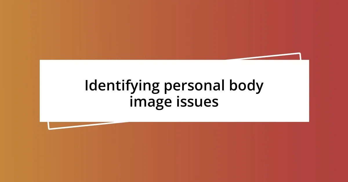 Identifying personal body image issues