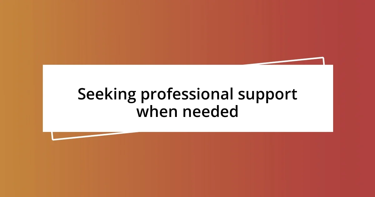 Seeking professional support when needed