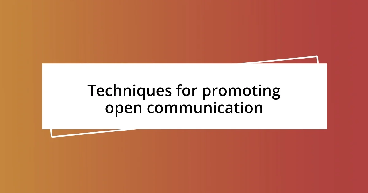 Techniques for promoting open communication