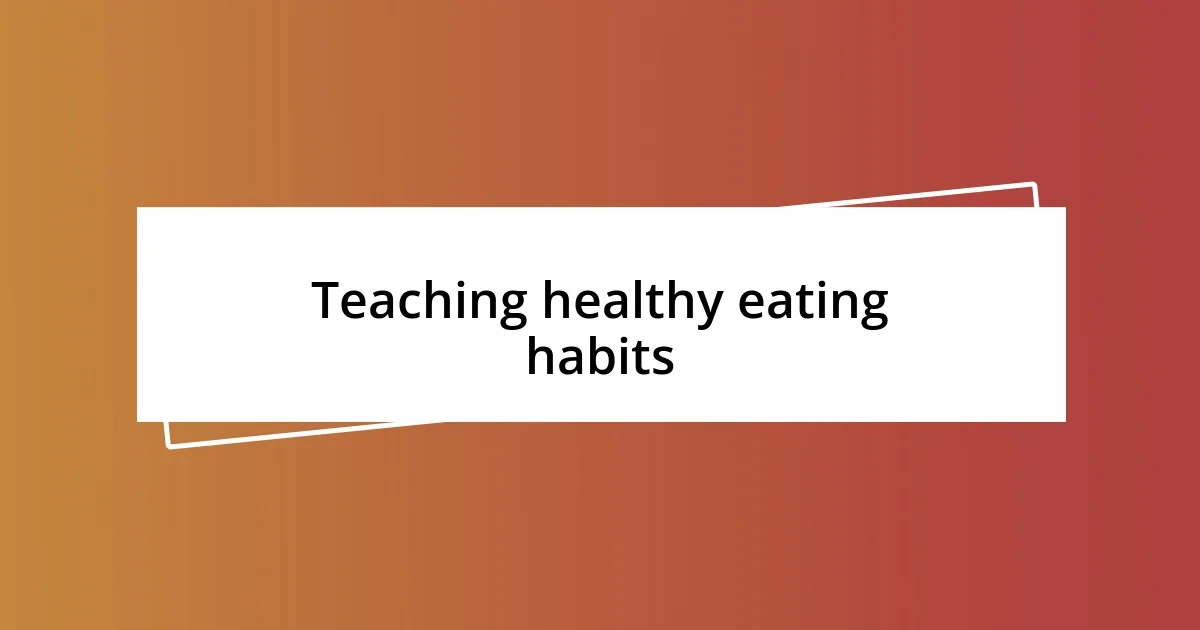 Teaching healthy eating habits