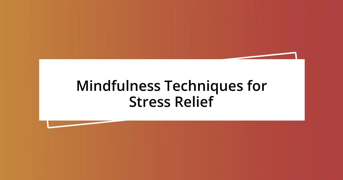 Mindfulness Techniques for Stress Relief