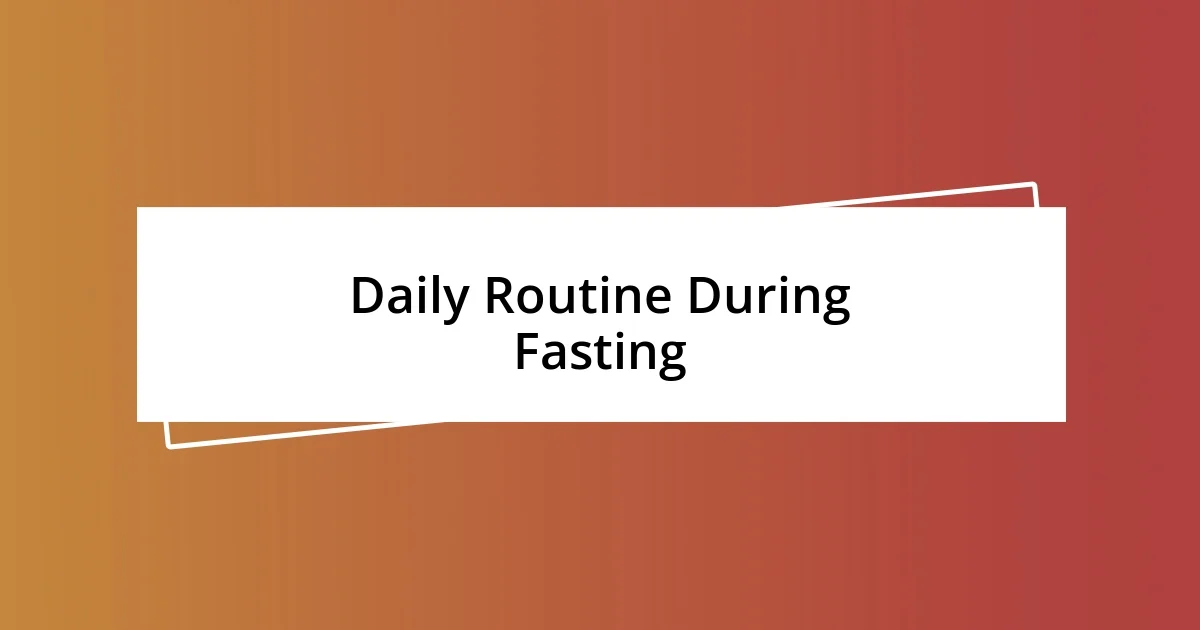 Daily Routine During Fasting