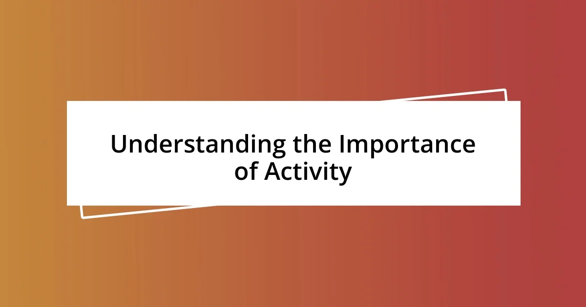 Understanding the Importance of Activity