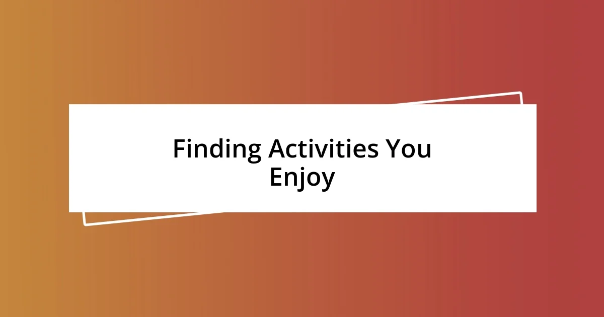 Finding Activities You Enjoy