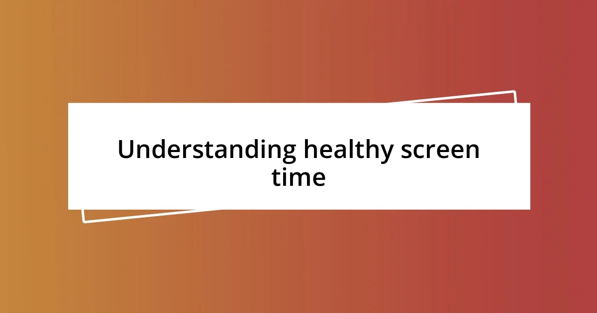 Understanding healthy screen time