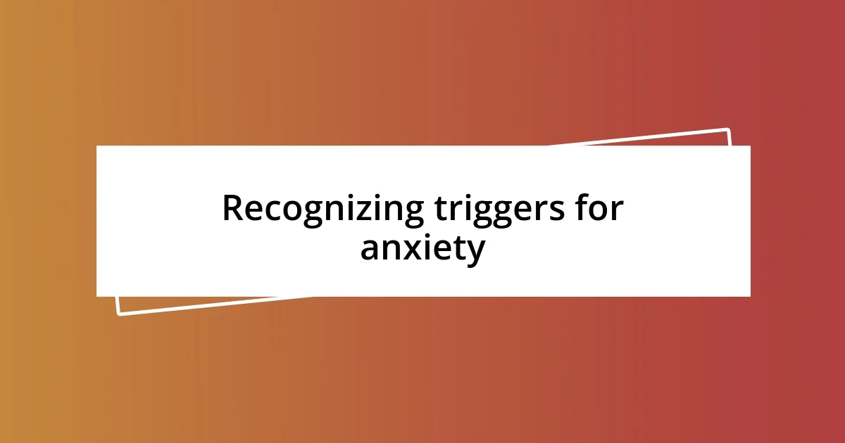 Recognizing triggers for anxiety