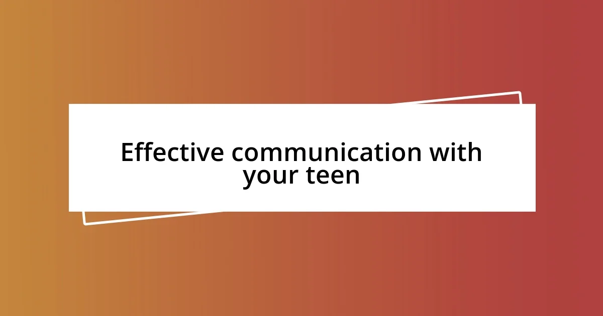 Effective communication with your teen