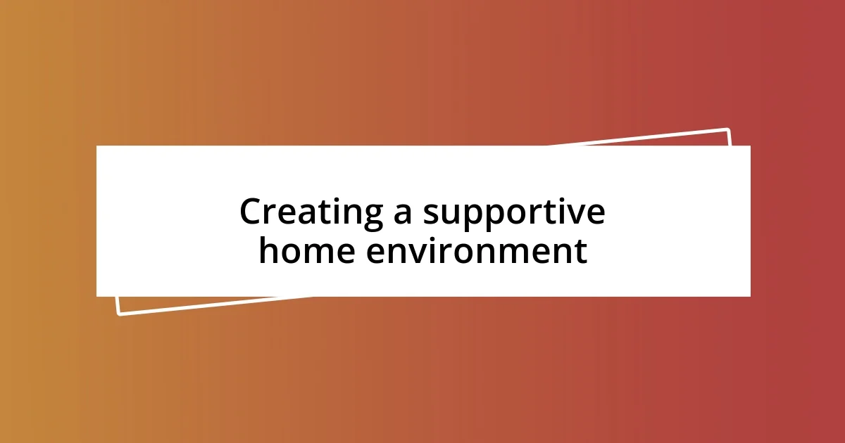 Creating a supportive home environment