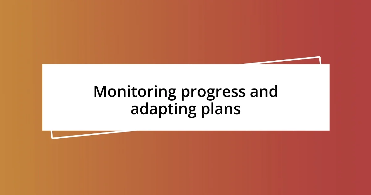 Monitoring progress and adapting plans