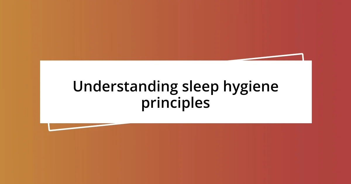 Understanding sleep hygiene principles