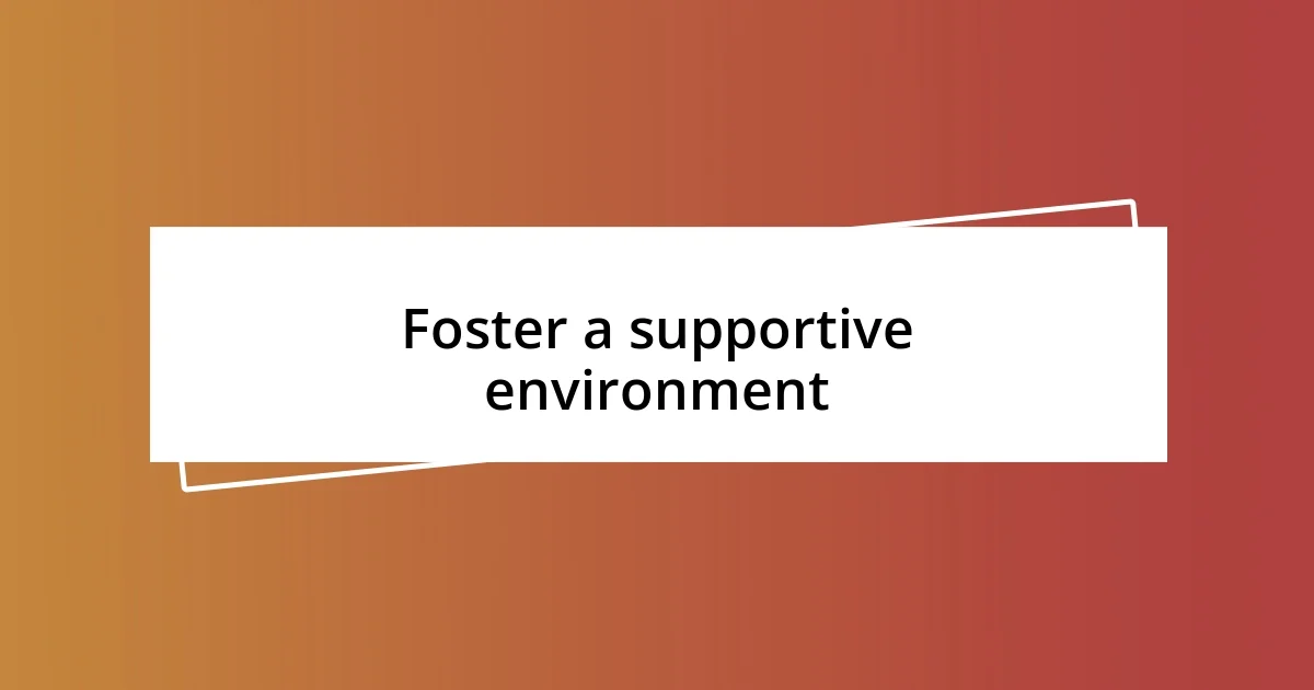 Foster a supportive environment