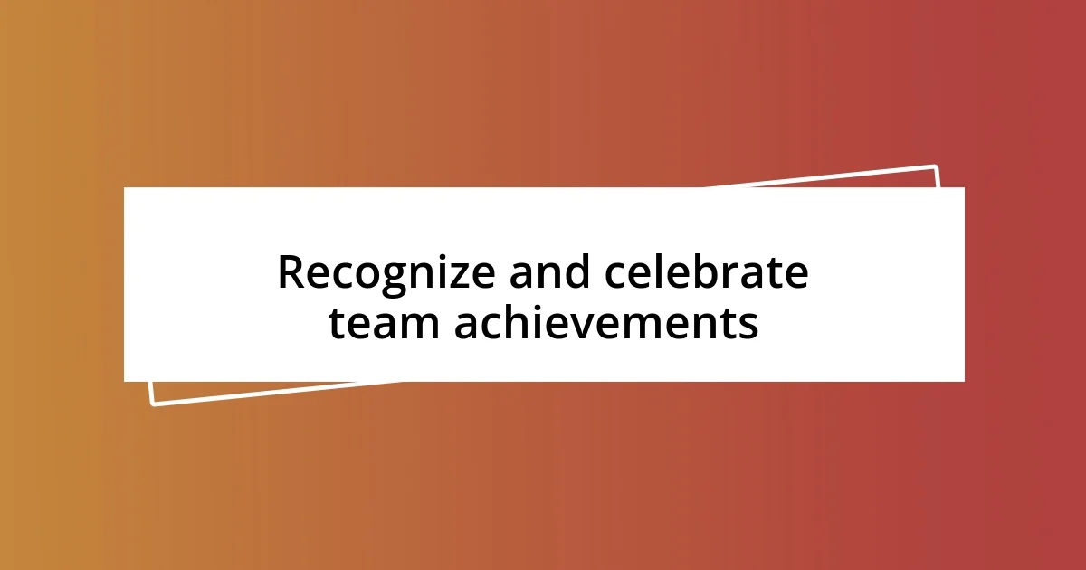 Recognize and celebrate team achievements