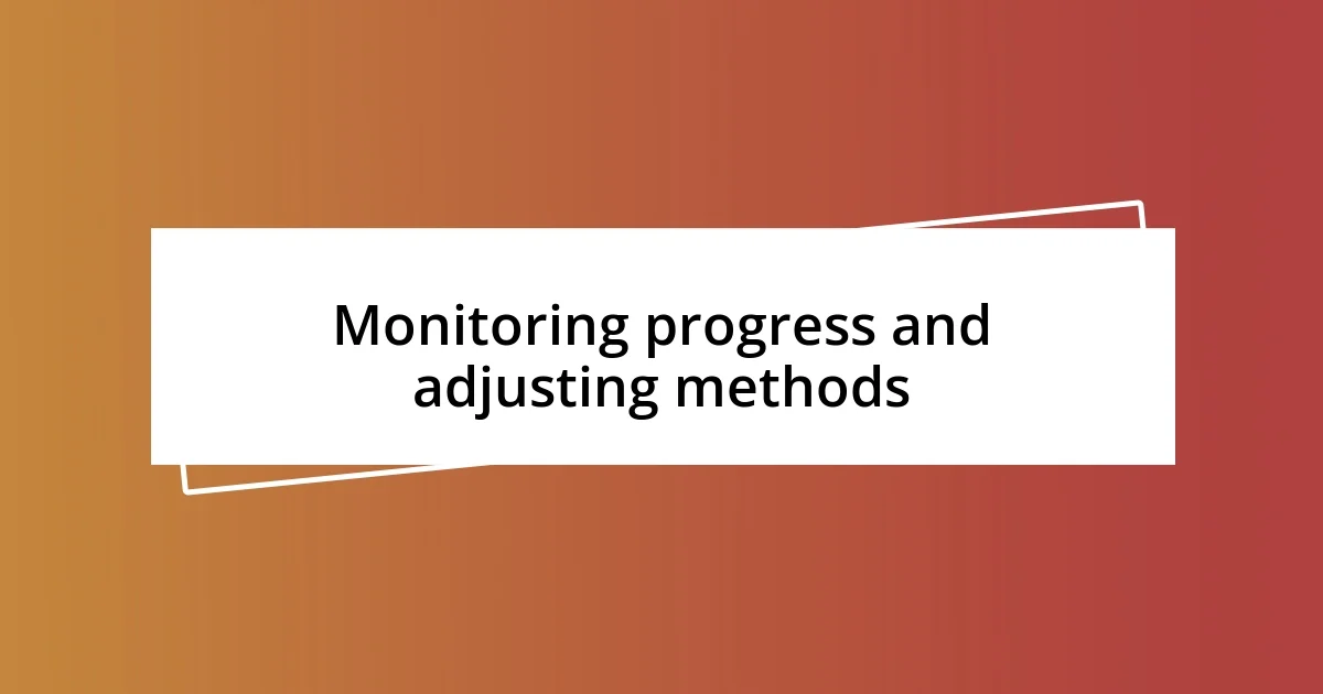 Monitoring progress and adjusting methods