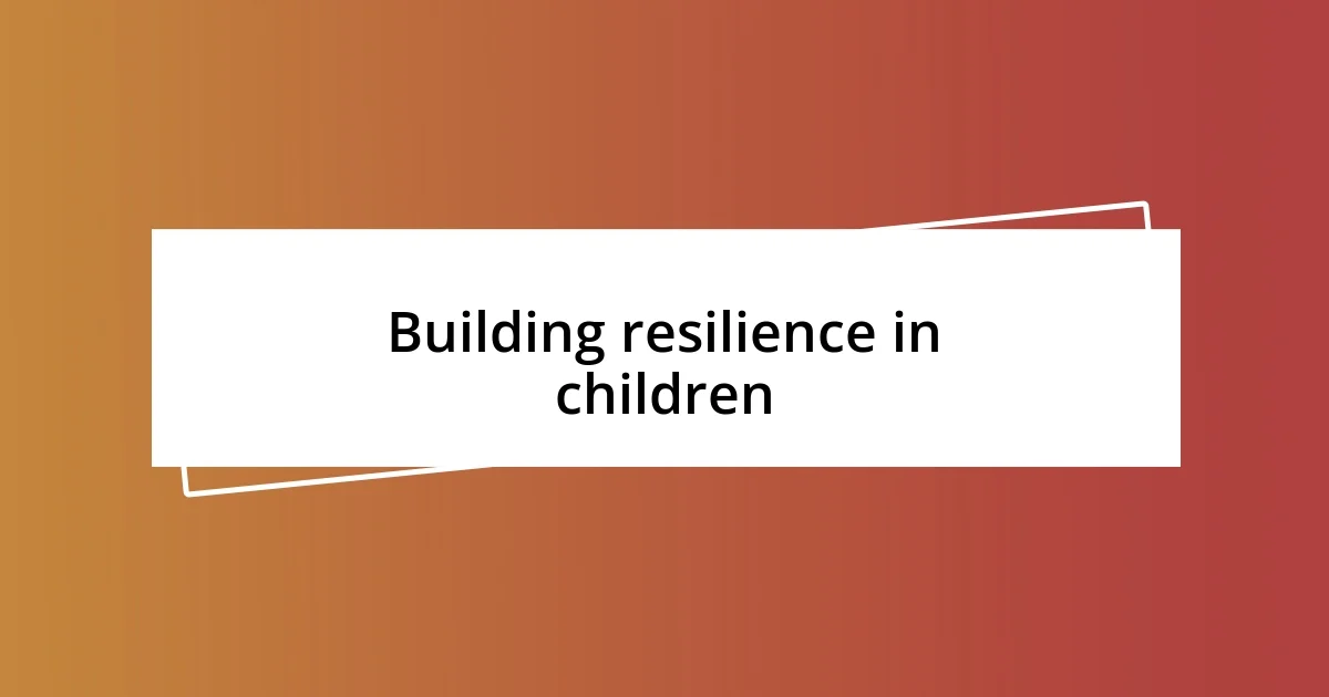 Building resilience in children