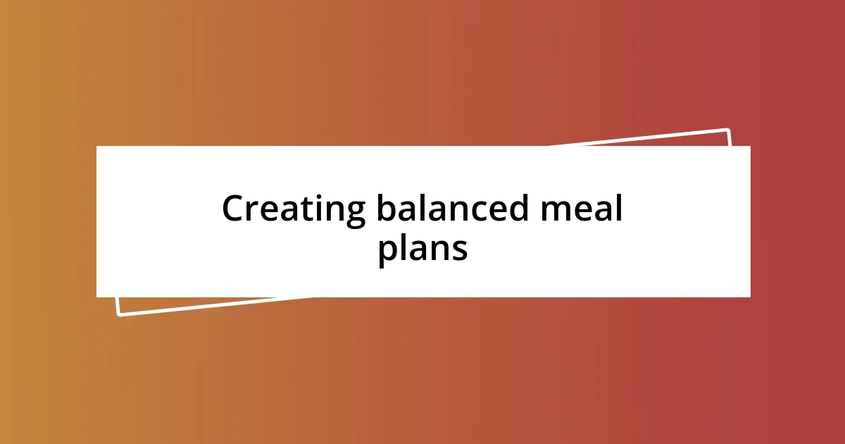 Creating balanced meal plans