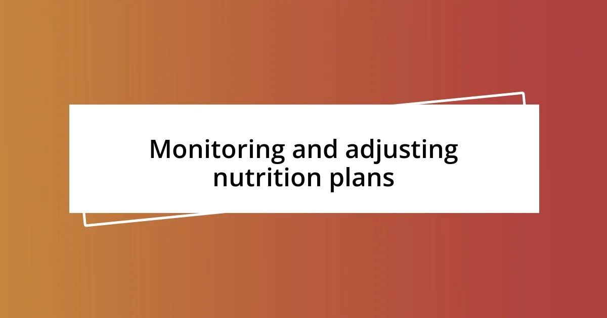 Monitoring and adjusting nutrition plans