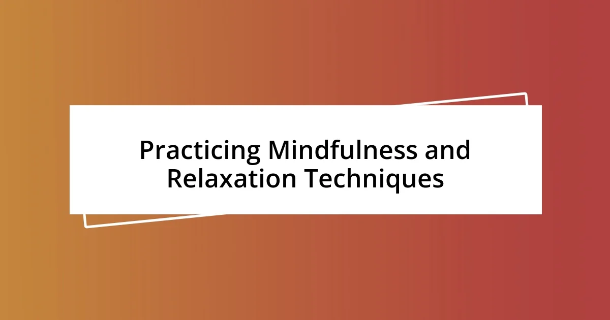 Practicing Mindfulness and Relaxation Techniques